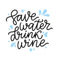 SAVE WATER DRINK WINE Quote. Fun quote about water and wine. Vector illustration Royalty Free Stock Photo