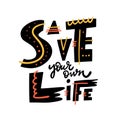 Save Your Own Life phrase. Motivation lettering. Hand drawn vector illustration. Royalty Free Stock Photo