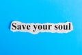 Save your soul text on paper. Word Save your soul on a piece of paper. Concept Image Royalty Free Stock Photo