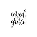 Saved by grace. Hand drawn lettering. Ink illustration. Modern brush calligraphy. Royalty Free Stock Photo