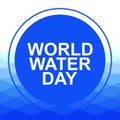 Saving water and world environmental protection concept. World water day