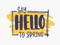 Say Hello To Spring inspirational phrase written with elegant font or script inside rectangular frame on orange paint