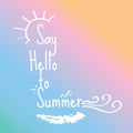 Say hello to summer- typographic motivational vector message.