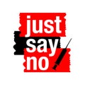 Say no to drugs lettering. No drugs allowed. Drugs icon in prohibition red circle. Just say no isolated illustration on