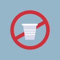 Say no to plastic cup poster pollution recycling ecology problem save the earth concept prohibition sign flat