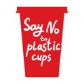 Say no to plastic cups. white text, calligraphy, lettering, doodle by hand on red. Ban cups straws. Use reusable cups Eco, ecology