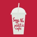 Say no to plastic cups. white text, calligraphy, lettering, doodle by hand on red. Ban cups straws. Use reusable cups Eco, ecology Royalty Free Stock Photo