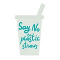 Say no to plastic straws. Blue text, calligraphy, lettering, doodle by hand, grey plastic cup isolated on white. Eco, ecology.