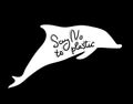 Say no to plastic. Whale, dolphin, sea, ocean. Black text, calligraphy, lettering, doodle by hand on white. Pollution problem