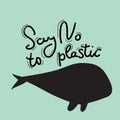 Say no to plastic. Whale, sea, ocean. Black text, calligraphy, lettering, doodle by hand on blue. Pollution problem concept Eco,