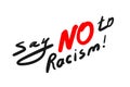 No To Racism - lettering quote. Hand drawn text message for protest action. Phrase No Racism Typography banner design concept.