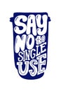 Say no to single use ecology vector phrase. Eco reuse agitational typography. Zero waste quote