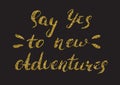 Say yes to new adventures - hand painted ink brush pen calligrap Royalty Free Stock Photo