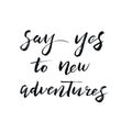 Say yes to new adventures handwritten quote. Modern calligraphy text. Motivation poster. Royalty Free Stock Photo