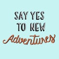 Say yes to new adventures quote Royalty Free Stock Photo