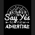 Say yes to new adventures. Slogan to print T-shirts design template printing or embroidery. Fashion style, trend