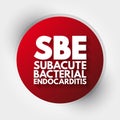 SBE - Subacute Bacterial Endocarditis acronym, medical concept background Royalty Free Stock Photo