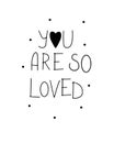 Scandinavian style graphic poster with inscription You are so loved in a minimalist style