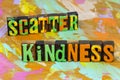 Scatter kindness compassion inspiration giving kind happiness expression