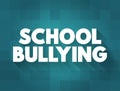 School Bullying - when one or more perpetrators who have greater physical or social power than their victim and act aggressively