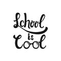 School is Cool - hand drawn learning positive lettering phrase isolated on the white background. Fun brush ink vector