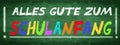 SCHULANFANG Hintergrund Banner Panorama - Alte grÃÂ¼ne rustikale Schultafel Kreidetafel mit der bunten Aufschift: ALLES GUTE ZUM