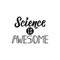 Science is awesome. lettering. calligraphy vector illustration