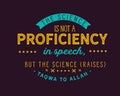 The science is not a proficiency in speech, but the science raises taqwa to Allah