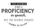 The science is not a proficiency in speech, but the science raises taqwa to Allah