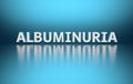 Scientific medical term Albuminuria written in bold white letters