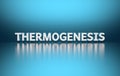 Scientific medical term Thermogenesis written in bold white letters on blue background