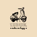 Scooter riding makes me happy vector typographic poster. Hand sketched scooter banner. Retro motorroller illustration.