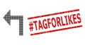 Scratched hashtag Tagforlikes Seal and Halftone Dotted Turn Left