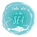Sea Poster With Sea Fish Phrase Take Me To The Sea On The Turquoise Spot Typographic Banner Inspirational Quote