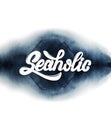 Seaholic. Quote typographical background.