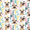 Seamless cute vector animal pattern with pug dogs Lets play