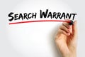 Search warrant - court order that a judge issues to authorize law enforcement officers to conduct a search of a person, location,