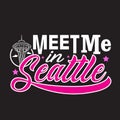 Seattle Quotes and Slogan good for Print. Meet Me In Seattle