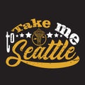 Seattle Quotes and Slogan good for Print. Take Me To Seattle