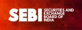 SEBI - Securities and Exchange Board of India acronym, business concept background Royalty Free Stock Photo
