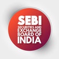 SEBI Securities and Exchange Board of India - regulatory body for securities and commodity market, acronym text concept background