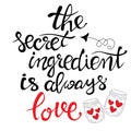 the secret ingredient is always love, calligraphic inscription. inspiring and positive quote, motivation, lettering design. quotes