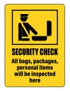 Security check. All bags, packages and personal items will be inspected here. Information sign