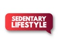 Sedentary lifestyle is a lifestyle type in which little to or no physical activity and exercise is done, text concept message