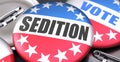 Sedition and elections in the USA, pictured as pin-back buttons with American flag, to symbolize that Sedition can be an important