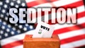 Sedition and voting in the USA, pictured as ballot box with American flag in the background and a phrase Sedition to symbolize