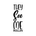 they see me rollin black letter quote