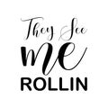 they see me rollin black letter quote