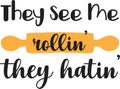 They see me rollin they hatin lettering and quote illustration