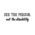 See the person, not the disability. Lettering. calligraphy vector. Ink illustration